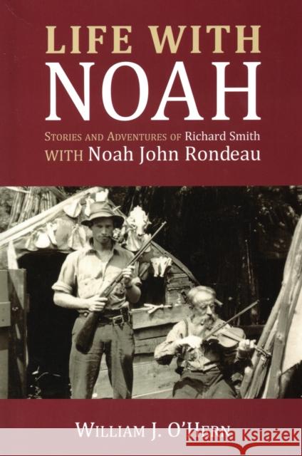 Life with Noah: Stories and Adventures of Richard Smith O'Hern, William J. 9781595310453 North Country Books - książka