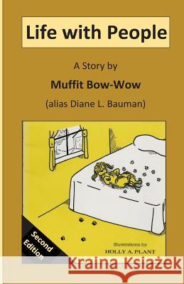 Life With People: A Story by Muffit Bow-Wow Bauman, Diane L. 9781548031787 Createspace Independent Publishing Platform - książka