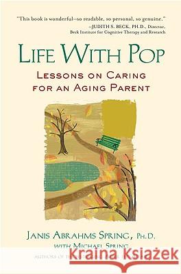 Life with Pop: Lessons on Caring for an Aging Parent Ph. D. Spring Michael Spring 9781583333952 Avery Publishing Group - książka