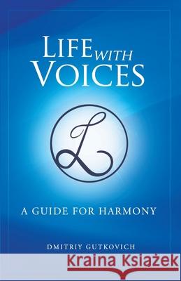 Life with Voices: A Guide for Harmony Dmitriy Gutkovich 9780578719986 Life with Voices, LLC - książka