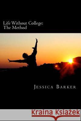 Life Without College: The Method Jessica Barker 9781503196209 Createspace - książka