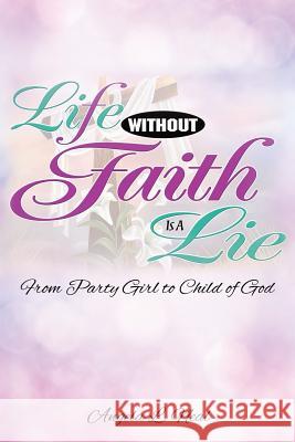 Life Without Faith Is a Lie Angela L Neal 9781628719765 Xulon Press - książka