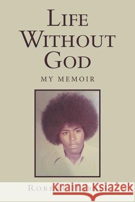 Life Without God: My Memoir Robert Harris 9781796097399 Xlibris Us - książka