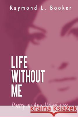 Life Without Me Raymond L. Booker 9781483614137 Xlibris Corporation - książka