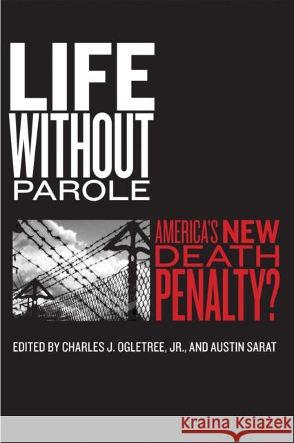 Life Without Parole: America's New Death Penalty? Ogletree Jr, Charles J. 9780814762479 New York University Press - książka