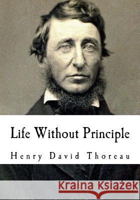 Life Without Principle Henry David Thoreau 9781534888043 Createspace Independent Publishing Platform - książka