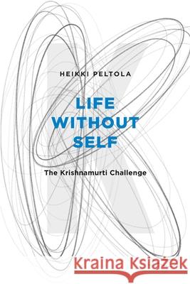 Life Without Self: The Krishnamurti Challenge Heikki Peltola 9789526556246 Nostetuotanto - książka