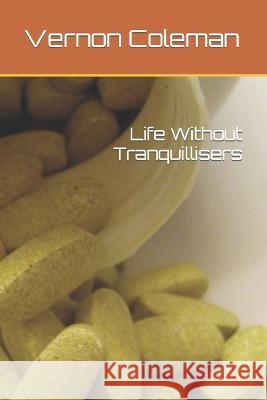 Life Without Tranquillisers Vernon Coleman   9798378308132 Independently Published - książka