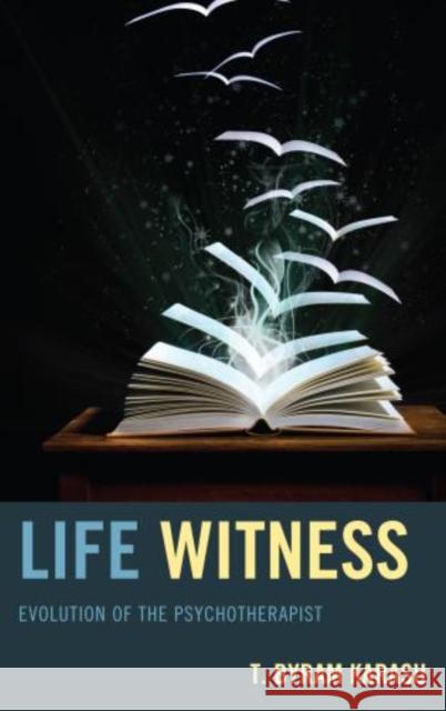 Life Witness: Evolution of the Psychotherapist Karasu, T. Byram 9780765709875 Jason Aronson - książka