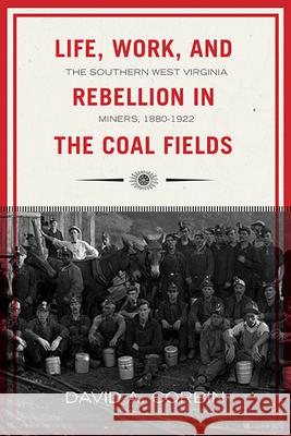 Life, Work, and Rebellion in the Coal Fields: The Southern West Virginia Miners, 1880-1922 2nd Edition Volume 16 Corbin, David 9781940425795 West Virginia University Press - książka