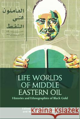 Life Worlds of Middle Eastern Oil: Histories and Ethnographies of Black Gold Fuccaro, Nelida 9781399506144 EDINBURGH UNIVERSITY PRESS - książka