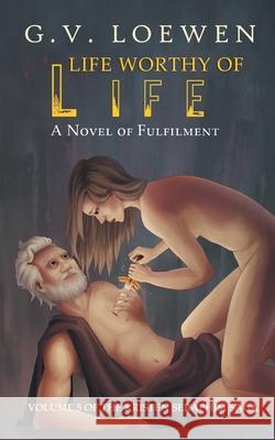 Life Worthy of Life: A Novel of Fulfilment: Volume 5 of the Kristen Seraphim Saga Loewen, G. V. 9781682354193 Strategic Book Publishing & Rights Agency, LL - książka