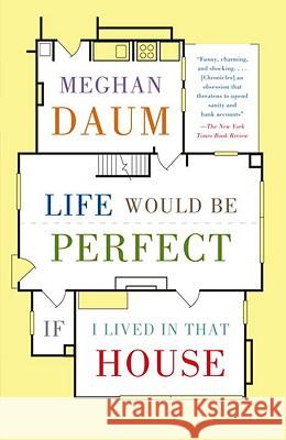 Life Would Be Perfect If I Lived in That House Meghan Daum 9780307454843 Vintage Books USA - książka