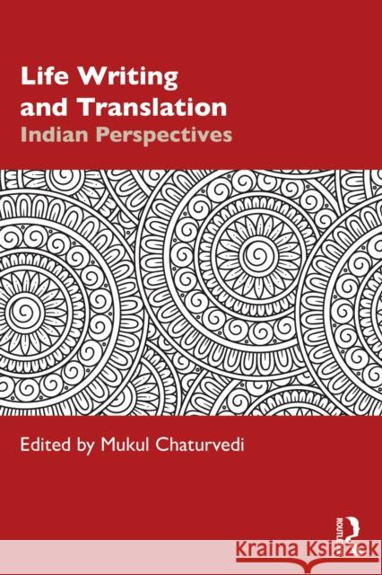 Life Writing and Translation: Indian Perspectives Mukul Chaturvedi 9781032938837 Routledge India - książka