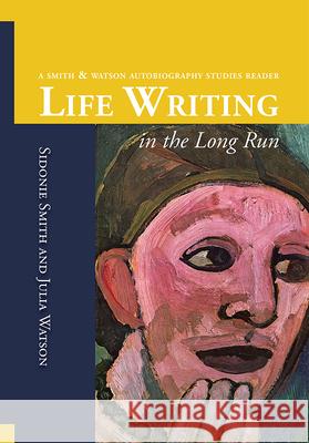 Life Writing in the Long Run: A Smith and Watson Autobiography Studies Reader Sidonie Ann Smith, Julia Anne Watson 9781607854098 Michigan Publishing Services - książka