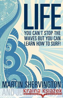 Life: You Can't Stop the Waves But You Can Learn How to Surf! Shervington, Martin|||Seymour, John 9781780921839  - książka