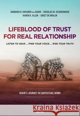 Lifeblood of trust for real relationship: listen to hear ... find your voice ... risk your truth Barbara R Krasner Aka Budir, Douglas W Schoeninger, Karen K Allen 9789492398321 Acco - książka