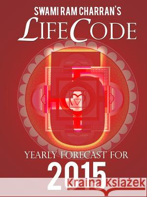 Lifecode #5 Yearly Forecast for 2015 - Narayan Swami Ram Charran 9781312443327 Lulu.com - książka