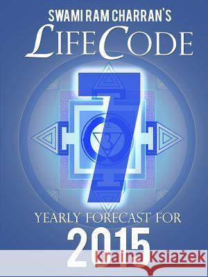 Lifecode #7 Yearly Forecast for 2015 - Shiva Swami Ram Charran 9781312443457 Lulu.com - książka