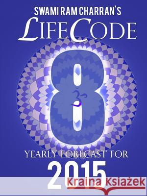 Lifecode #8 Yearly Forecast for 2015 - Laxmi Swami Ram Charran 9781312443488 Lulu.com - książka