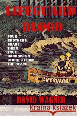 Lifeguard Blood: Four Brothers Share Their True Harrowing Stories From the Beach Wagner, David 9781546438878 Createspace Independent Publishing Platform - książka