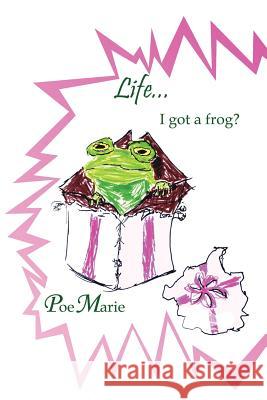 LIfe...I got a frog? Poemarie 9780615786391 Artists' Corner Loft - książka