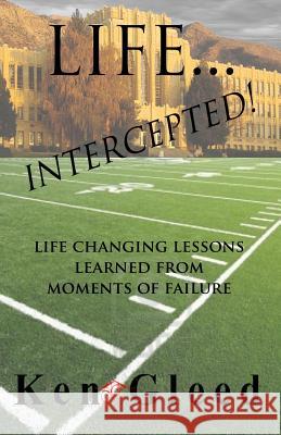 Life...Intercepted!: Life Changing Lessons Learned from Moments of Failure Lee Thompson Ken Gleed 9781717738417 Independently Published - książka