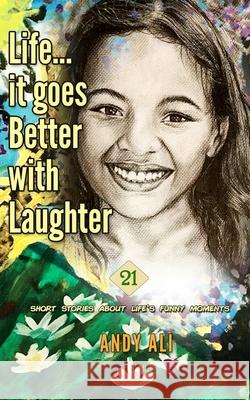 Life...It Goes Better With Laughter: 21 short stories about life's funny moments Andy Ali 9789769606388 Nalis - książka