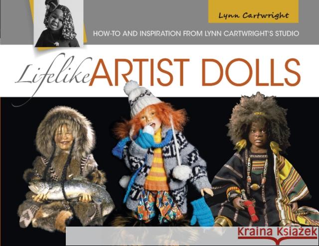 Lifelike Artist Dolls: How-To and Inspiration from Lynn Cartwright's Studio Lynn Cartwright 9780764354779 Schiffer Publishing - książka