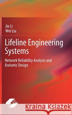 Lifeline Engineering Systems: Network Reliability Analysis and Aseismic Design Li, Jie 9789811591006 Springer - książka