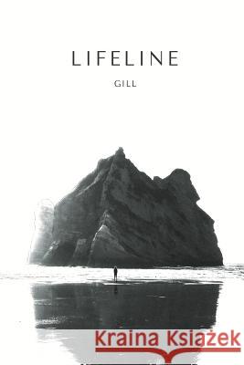 Lifeline: Lifeline Is Collection of Gill's Poetry Opening the Dark Curtain of Life That Mankind Rarely Explores in Their Life. B Gill 9781725942738 Createspace Independent Publishing Platform - książka