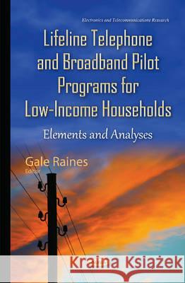 Lifeline Telephone & Broadband Pilot Programs for Low-Income Households: Elements & Analyses Gale Raines 9781634837712 Nova Science Publishers Inc - książka