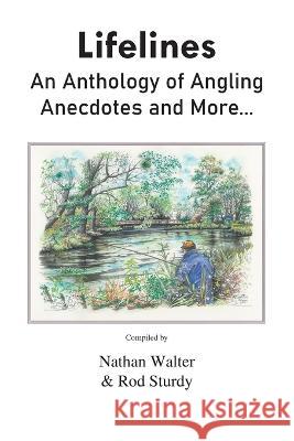 Lifelines: An Anthology of Angling Anecdotes and More... Nathan Walter Rod Sturdy Paul Whitehouse 9780722352168 A H Stockwell Ltd - książka