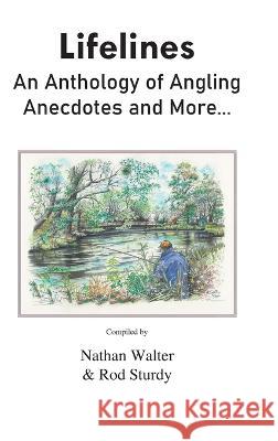 Lifelines: An Anthology of Angling Anecdotes and More... Nathan Walter Rod Sturdy Paul Whitehouse 9780722352175 A H Stockwell Ltd - książka