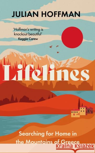 Lifelines: Searching for Home in the Mountains of Greece Julian Hoffman 9781783968640 Elliott & Thompson Limited - książka