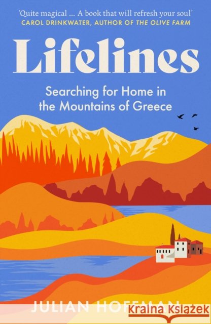 Lifelines: Searching for Home in the Mountains of Greece Julian Hoffman 9781783968664 Elliott & Thompson Limited - książka