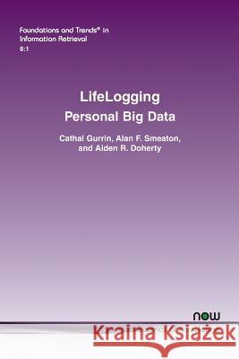 Lifelogging: Personal Big Data Gurrin, Cathal 9781601988027 now publishers Inc - książka