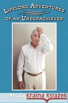 Lifelong Adventures of an Underachiever Michael N. Pappas 9781477282946 Authorhouse - książka