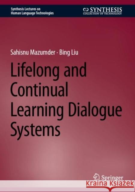 Lifelong and Continual Learning Dialogue Systems Sahisnu Mazumder Bing Liu 9783031481888 Springer - książka