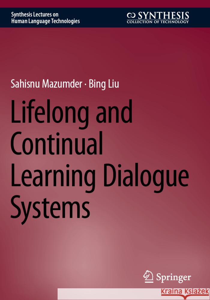 Lifelong and Continual Learning Dialogue Systems Mazumder, Sahisnu, Liu, Bing 9783031481918 Springer - książka