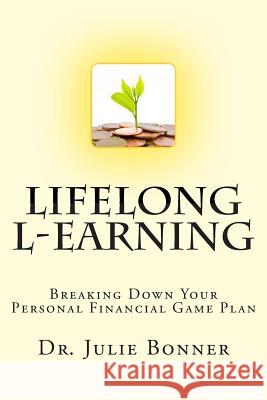 Lifelong L-Earning: Breaking Down Your Personal Financial Game Plan Julie Bonner 9780989203944 Coeurbridge - książka