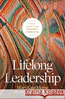 Lifelong Leadership: Woven Together Through Mentoring Communities Marykate Morse 9781641580175 NavPress Publishing Group - książka