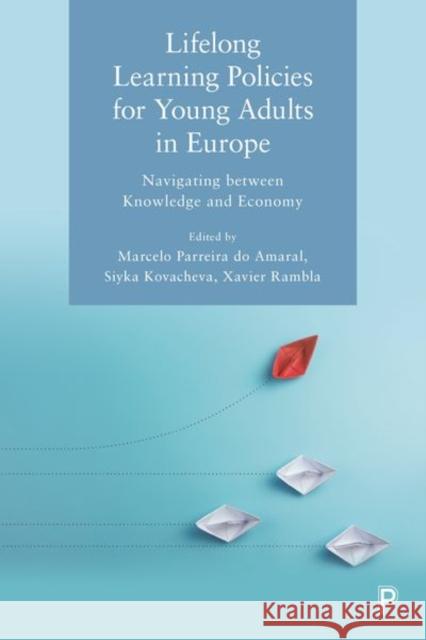 Lifelong Learning Policies for Young Adults in Europe: Navigating Between Knowledge and Economy Marcelo Parreir Siyka Kovacheva Xavier Rambla 9781447350361 Policy Press - książka