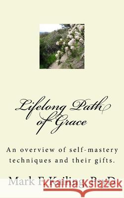 Lifelong Path of Grace: An overview of self-mastery techniques and their gifts. Mark F. Kailin 9781530492336 Createspace Independent Publishing Platform - książka