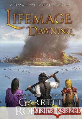 Lifemage Dawning: A Book of Underrealm Garrett Robinson 9781941076842 Legacy Books, Inc. - książka