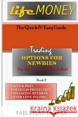 LifeMONEY - Options for Newbies: Basic Concepts and Techniques Yael Eylat-Tanaka 9781534772458 Createspace Independent Publishing Platform - książka