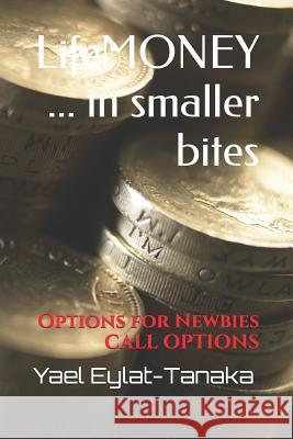 Lifemoney ... in Smaller Bites: Options for Newbies - Call Options Yael Eylat-Tanaka 9781520231068 Independently Published - książka