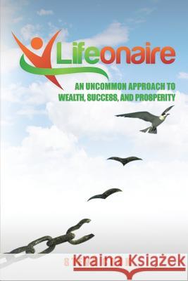 Lifeonaire: An Uncommon Approach to Wealth, Success, and Prosperity Steve Cook 9780986322891 Lifeonaire Promotions, LLC - książka