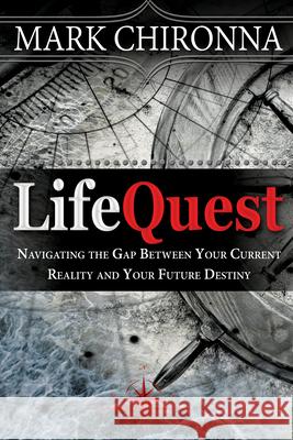 Lifequest: Navigating the Gap Between Your Current Reality and Your Future Destiny Mark Chironna 9781629112831 Whitaker House - książka