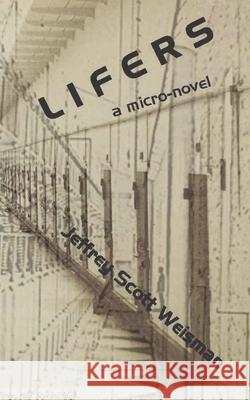 Lifers: A micro-novel Jeffrey Scott Weisman 9781969885020 Jef Books - książka